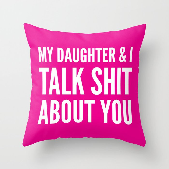 My Daughter & I Talk Shit About You (Magenta) Throw Pillow