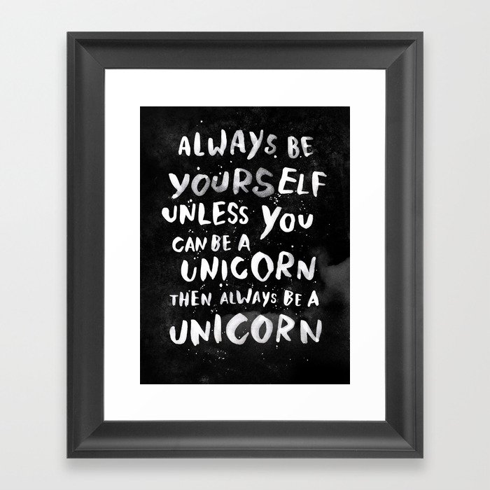 Always be yourself. Unless you can be a unicorn, then always be a unicorn. Framed Art Print