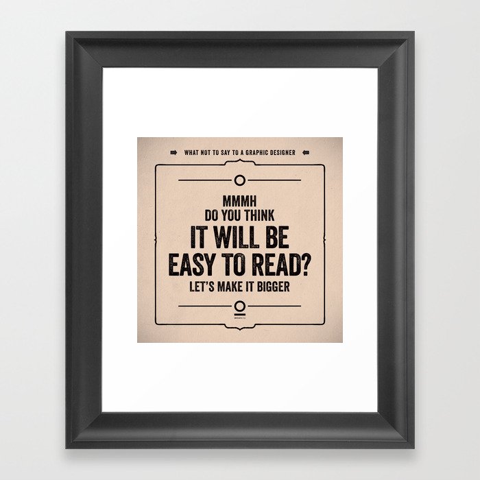 What not to say to a graphic designer. - "Easy to read" Framed Art Print
