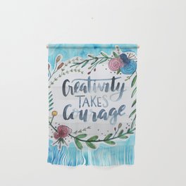 Creativity Takes Courage Wall Hanging