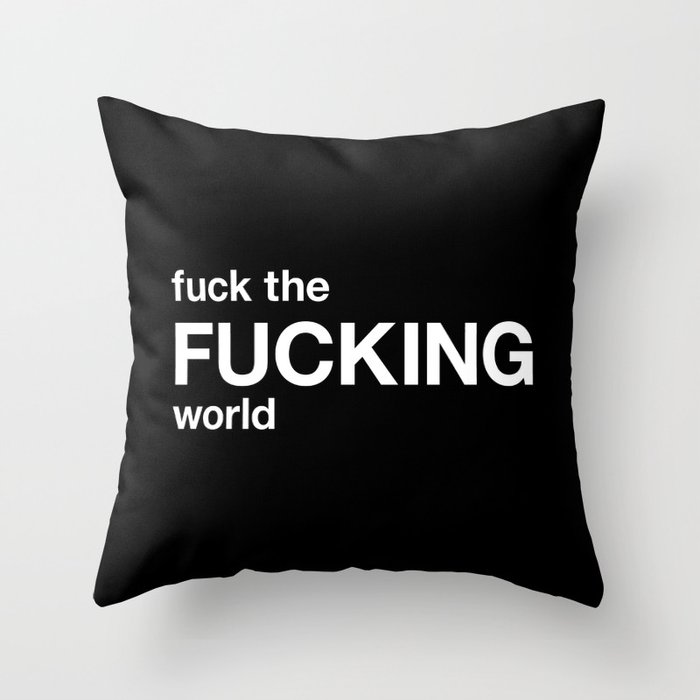 fuck the FUCKING world Throw Pillow