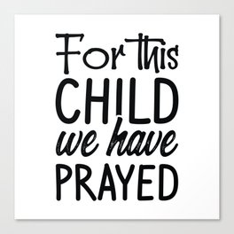 For This Child We Have Prayed Canvas Print