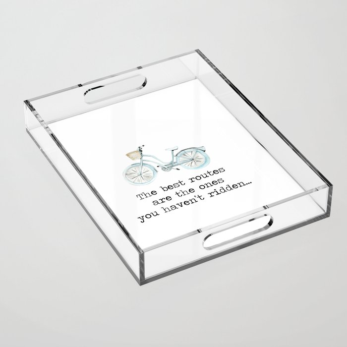 The Best Routes Are The Ones You Haven't Ridden - bike cyclist cycle quote motto Acrylic Tray