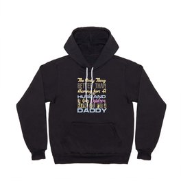 The Only Thing Better Than Having for A Husband is Our Children Having You For A Daddy Hoody