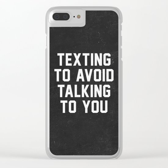 Texting to avoid talking to you Clear iPhone Case