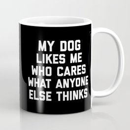 My Dog Likes Me Funny Sarcastic Animal Quote Mug