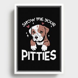 Show Me Your Pitties Dog Lover Framed Canvas