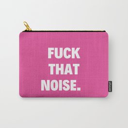 Fuck That Noise Quote Carry-All Pouch