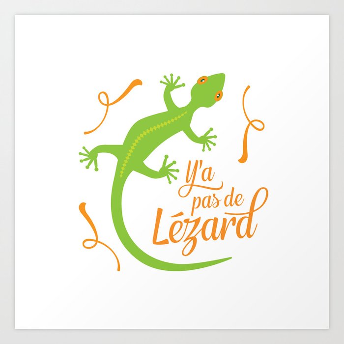 There's No Lizard Art Print