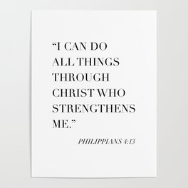 I Can Do All Things Through Christ Who Strengthens Me. -Philippians 4:13 Poster