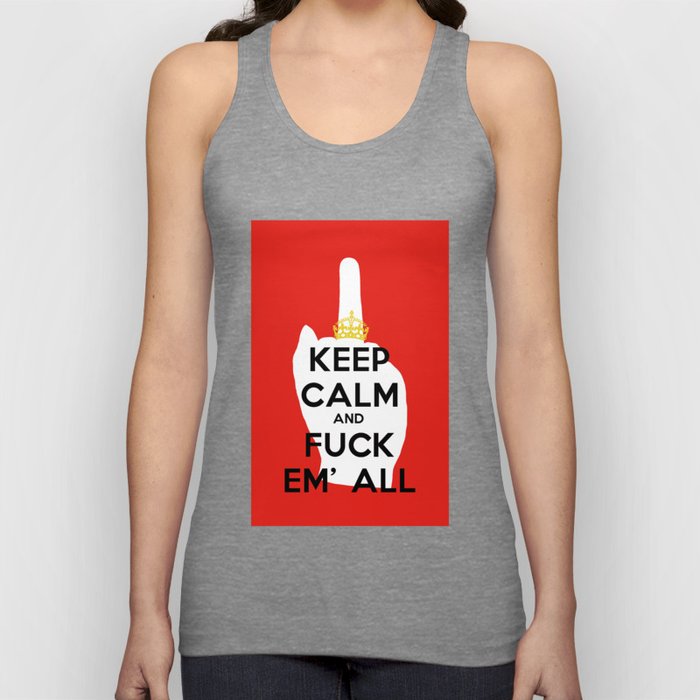 KEEP CALM AND FUCK EM' ALL  Tank Top