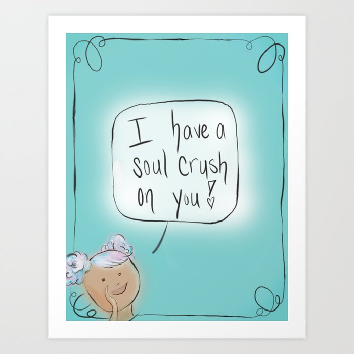 Soul Crush: By Hannah Rothstein (#HeyCreateDaily) Art Print