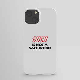 Ouch is not a safeword  iPhone Case