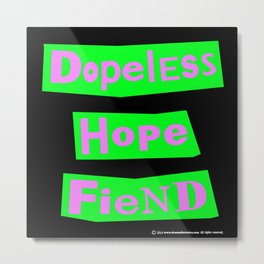 Dopeless Hope Fiend Metal Print