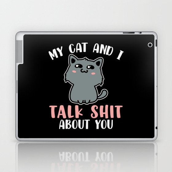My Cat And I Talk Shit About You Funny Laptop & iPad Skin
