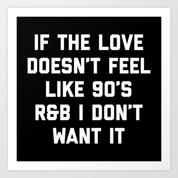 Love 90 S R B Funny Quote Art Print By Envyart Society6