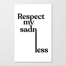 Respect My Sadness Canvas Print