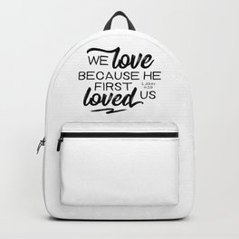 1 John 4:19  We love because he first loved us.Christian BibleVerse Backpack