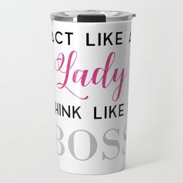 Act like a lady think like a boss Slogan tee Travel Mug