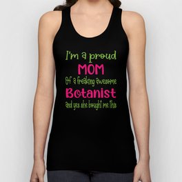 proud mom of freaking awesome Botanist - Botanist daughter Tank Top