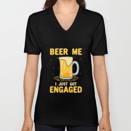 Beer Me I Just Got Engaged V Neck T Shirt