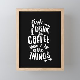 First I Drink the Coffee then I Do the Things black-white coffee shop poster design home wall decor Framed Mini Art Print