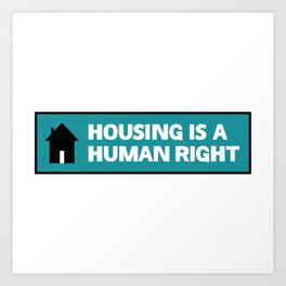 Housing Is A Human Right - End Poverty Art Print