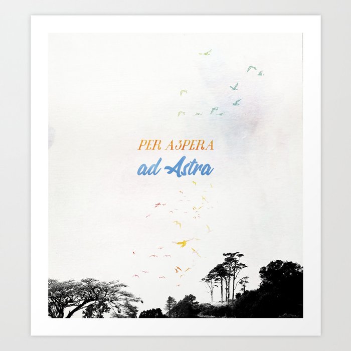 Per Aspera Ad Astra Art Print By Elenaloda Society6