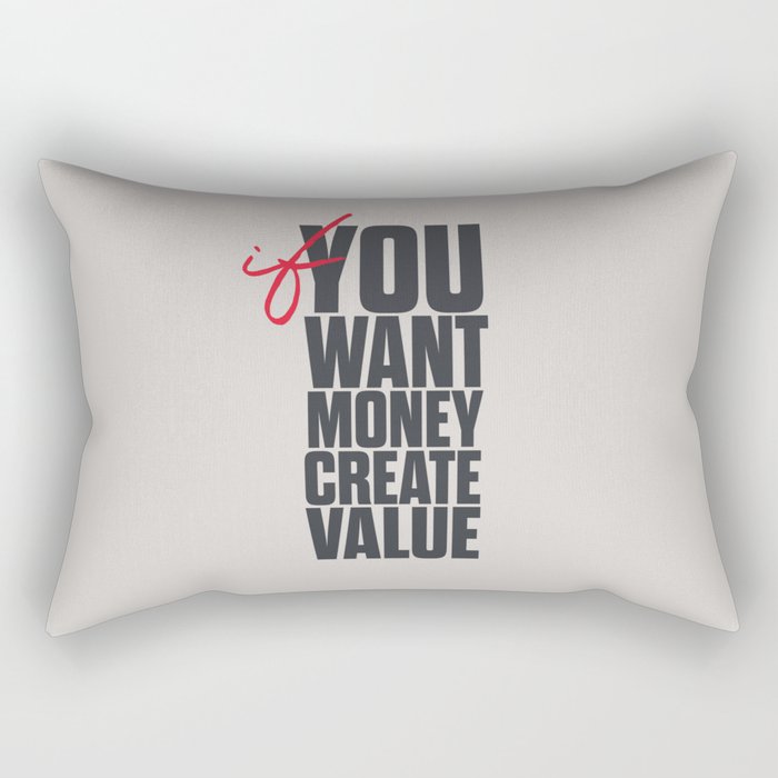 If You want money, create value, get rich, become wealthy, improve your status Rectangular Pillow