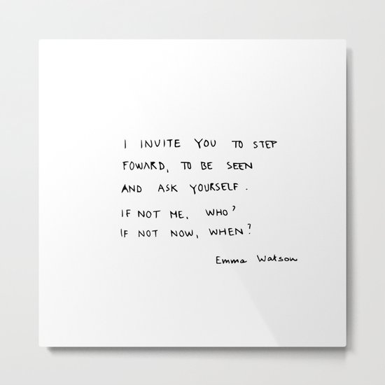 if not me, who? if not now, when? Metal Print