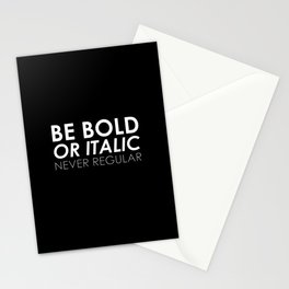 Be Bold Or Italic, Never Regular Stationery Cards