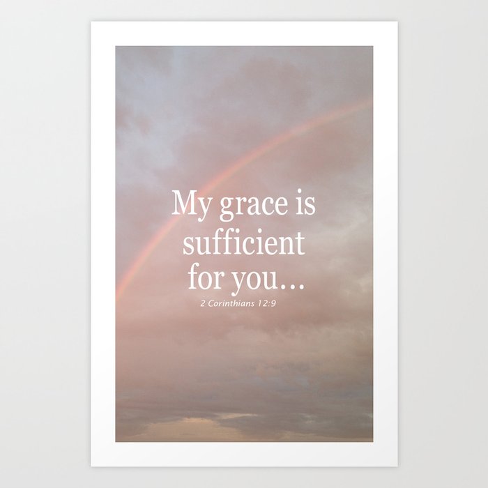 My grace is sufficient...2 Corinthians 12:9 - Bible verse (rainbow) Art Print