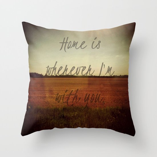 Home is Wherever I'm With You Throw Pillow