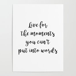 Life for the moments you cant put into words Poster