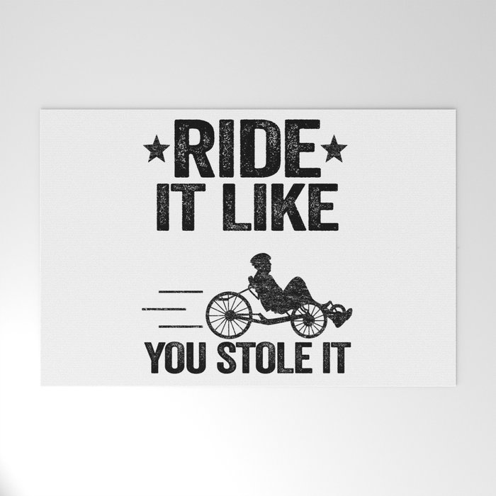 Ride It Like You Stole It Funny Recumbent Bike Welcome Mat