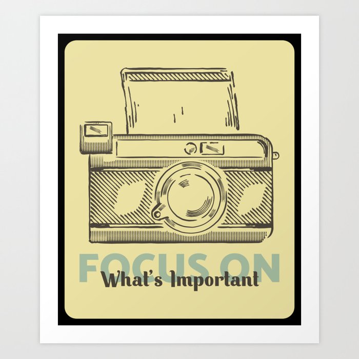 Focus on what's important  Art Print
