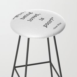 Who, being loved, is poor? Oscar Wilde Bar Stool