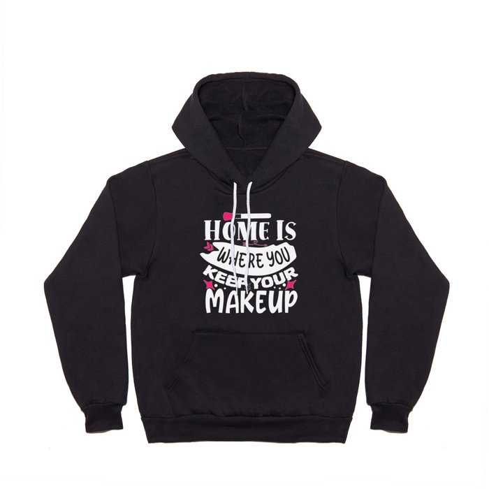 Home Is Where You Keep Your Makeup Hoody