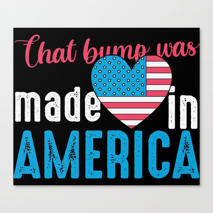 That Bump Was Made In America Funny Canvas Print