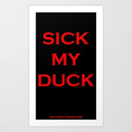 Sick My Duck Art Print
