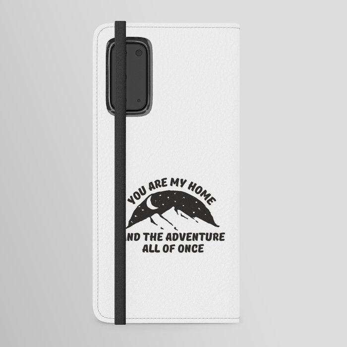 You are my home and adventure all of once Android Wallet Case