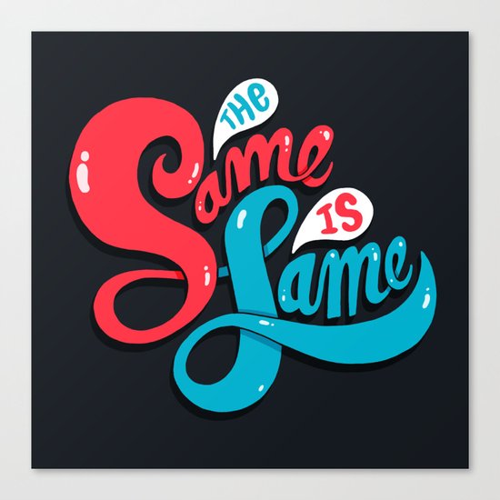 The Same is Lame Canvas Print