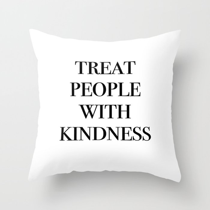 treat people with kindness Throw Pillow