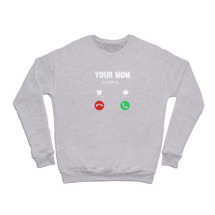 Your Mom Is Calling Crewneck Sweatshirt