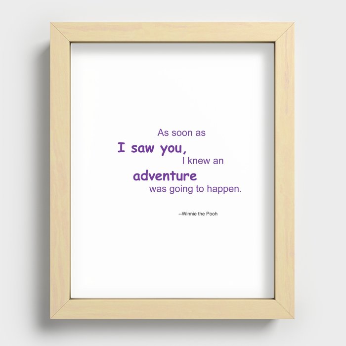 As soon as I saw you, I knew an adventure was going to happen Recessed Framed Print