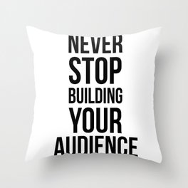 Never Stop Building Your Audience Black and White Throw Pillow