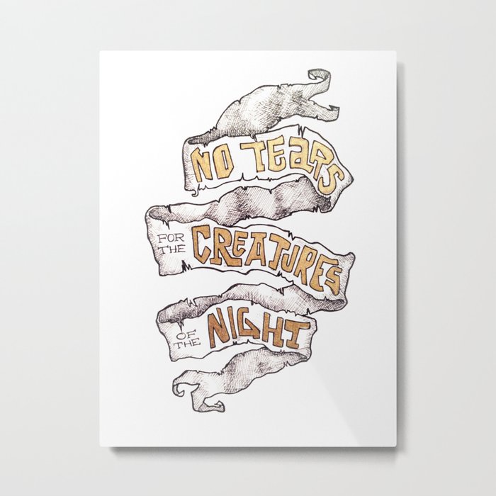 No Tears for the creatures of the Night Metal Print