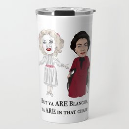 But Ya Are In That Chair Blanche Travel Mug