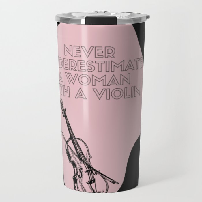 Never Underestimate A Woman With A Violin Travel Mug