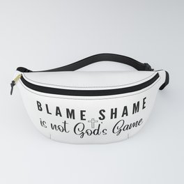 Blame Shame is Not God’s Game Fanny Pack